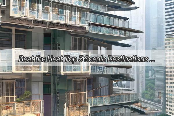 Beat the Heat Top 5 Scenic Destinations for Summer Team Building in Guangzhou